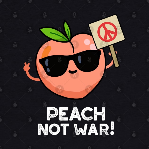 Peach Not War Cute Fruit Pun by punnybone